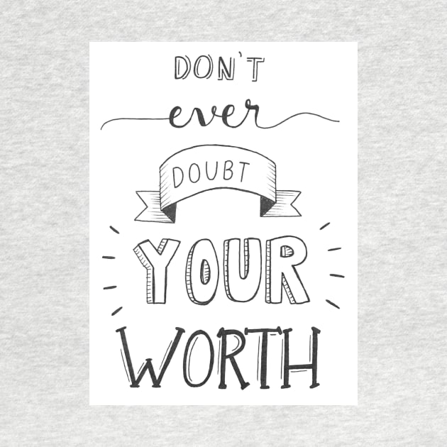 Don't Ever Doubt Your Worth by nicolecella98